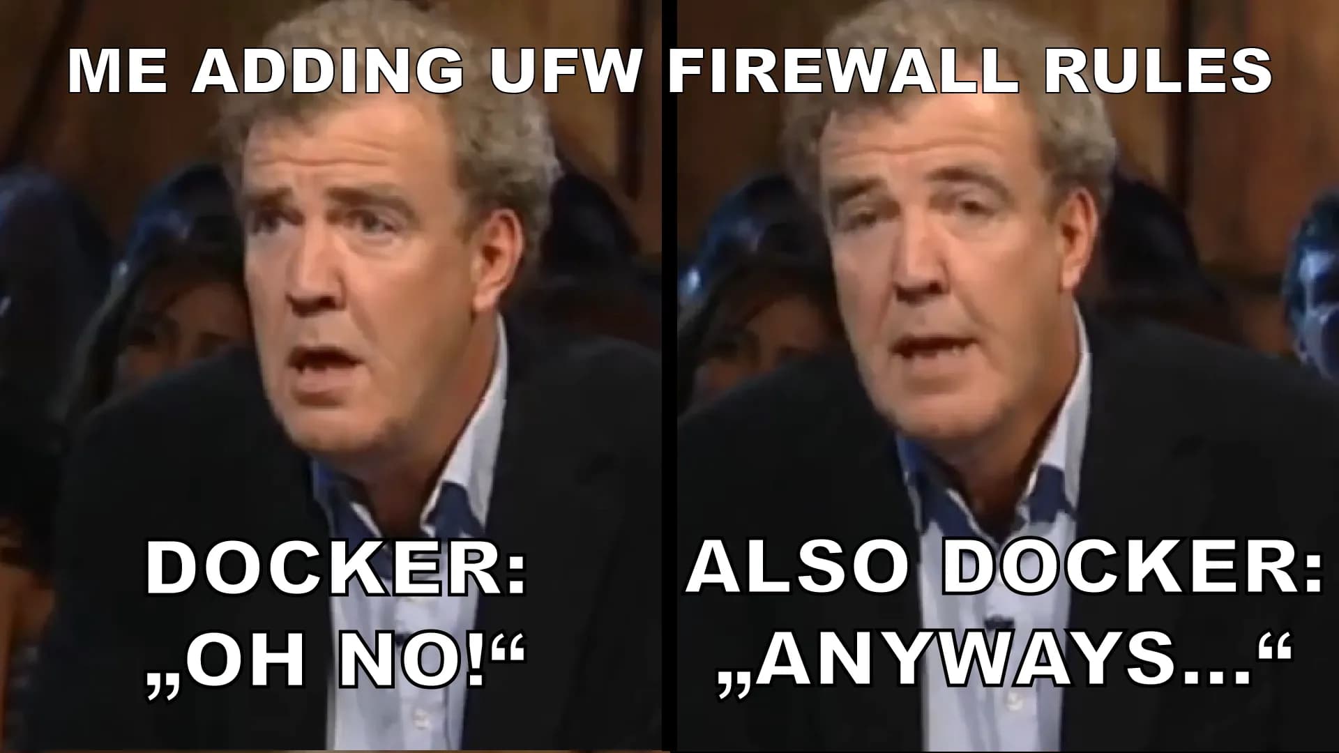 Ein Meme: "Me adding UFW Firewall Rules" über einem zweiteiligen Bild. Links: "Docker: Oh no!", rechts: "Also Docker: "Anyways..."